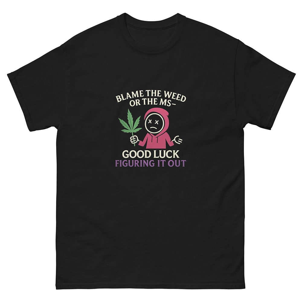 Blame the Weed or MS - ShirtS